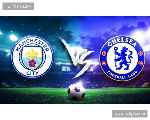曼城与切尔西精彩对决直播信息及赛前分析全在这里 曼城与切尔西精彩对决直播信息及赛前分析全在这里
